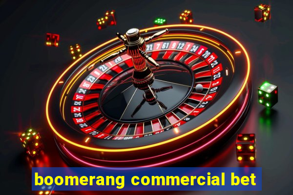 boomerang commercial bet